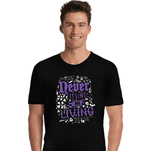 Daily_Deal_Shirts Premium Shirts, Unisex / Small / Black Never Trust The Living
