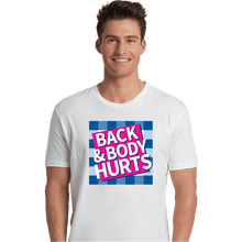 Load image into Gallery viewer, Daily_Deal_Shirts Premium Shirts, Unisex / Small / White Back &amp; Body Hurts
