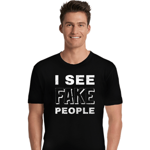 Shirts Premium Shirts, Unisex / Small / Black I See Fake People