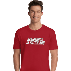 Secret_Shirts Premium Shirts, Unisex / Small / Red Resistance Is Futile Bro