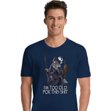 Load image into Gallery viewer, Daily_Deal_Shirts Premium Shirts, Unisex / Small / Navy Gandalf Is Too Old

