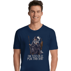 Daily_Deal_Shirts Premium Shirts, Unisex / Small / Navy Gandalf Is Too Old