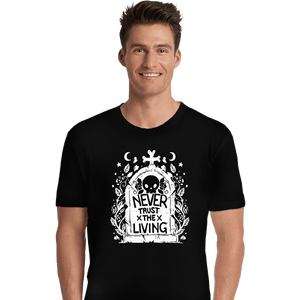 Daily_Deal_Shirts Premium Shirts, Unisex / Small / Black Never Trust The Living!