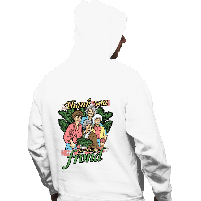 Daily_Deal_Shirts Pullover Hoodies, Unisex / Small / White Thank You For Being A Frond