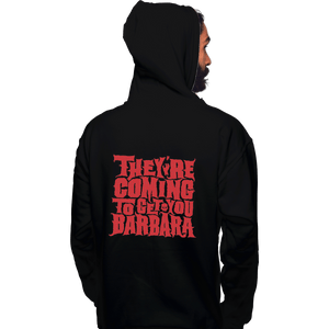 Shirts Pullover Hoodies, Unisex / Small / Black They're Coming To Get You, Barbara