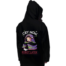 Load image into Gallery viewer, Daily_Deal_Shirts Pullover Hoodies, Unisex / Small / Black Cry Now Robot Later
