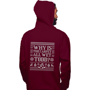 Daily_Deal_Shirts Pullover Hoodies, Unisex / Small / Maroon Why Is The Carpet All Wet Todd?