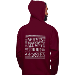 Daily_Deal_Shirts Pullover Hoodies, Unisex / Small / Maroon Why Is The Carpet All Wet Todd?
