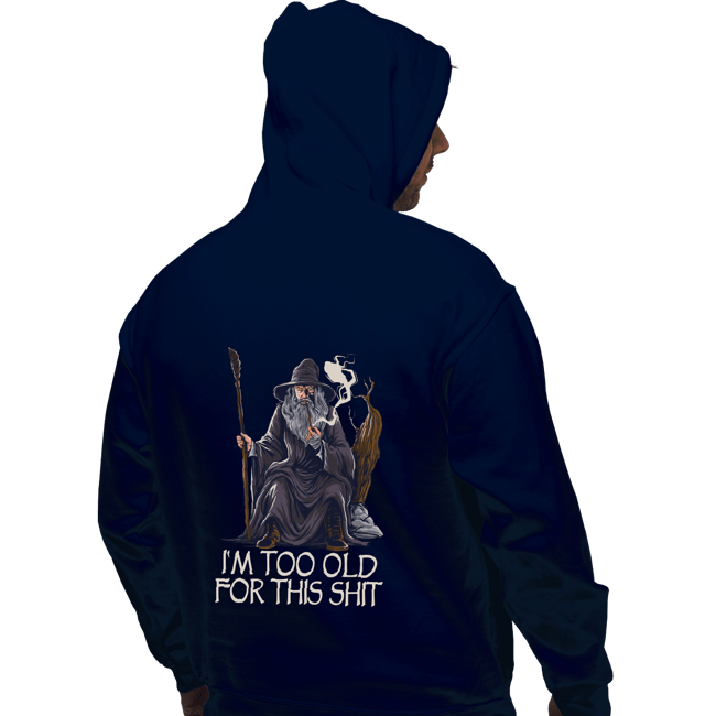 Daily_Deal_Shirts Pullover Hoodies, Unisex / Small / Navy Gandalf Is Too Old