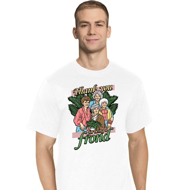 Daily_Deal_Shirts T-Shirts, Tall / Large / White Thank You For Being A Frond
