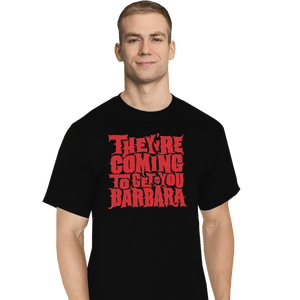 Shirts T-Shirts, Tall / Large / Black They're Coming To Get You, Barbara