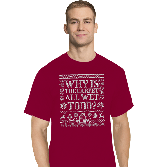 Daily_Deal_Shirts T-Shirts, Tall / Large / Red Why Is The Carpet All Wet Todd?