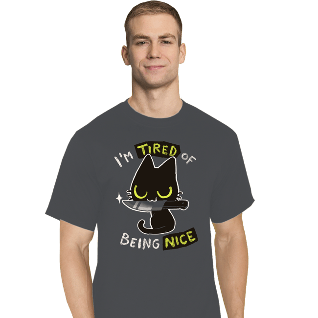 Secret_Shirts T-Shirts, Tall / Large / Charcoal I'm Tired Of Being Nice