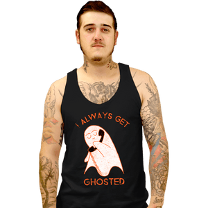 Shirts Tank Top, Unisex / Small / Black I Always Get Ghosted