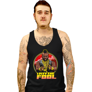 Daily_Deal_Shirts Tank Top, Unisex / Small / Black I Pity The Fool