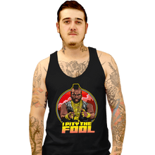 Load image into Gallery viewer, Secret_Shirts Tank Top, Unisex / Small / Black Pity The Fool
