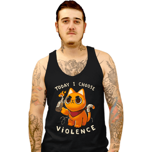 Daily_Deal_Shirts Tank Top, Unisex / Small / Black Today I Choose Violence