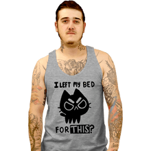 Load image into Gallery viewer, Secret_Shirts Tank Top, Unisex / Small / Sports Grey I left My Bed For This?
