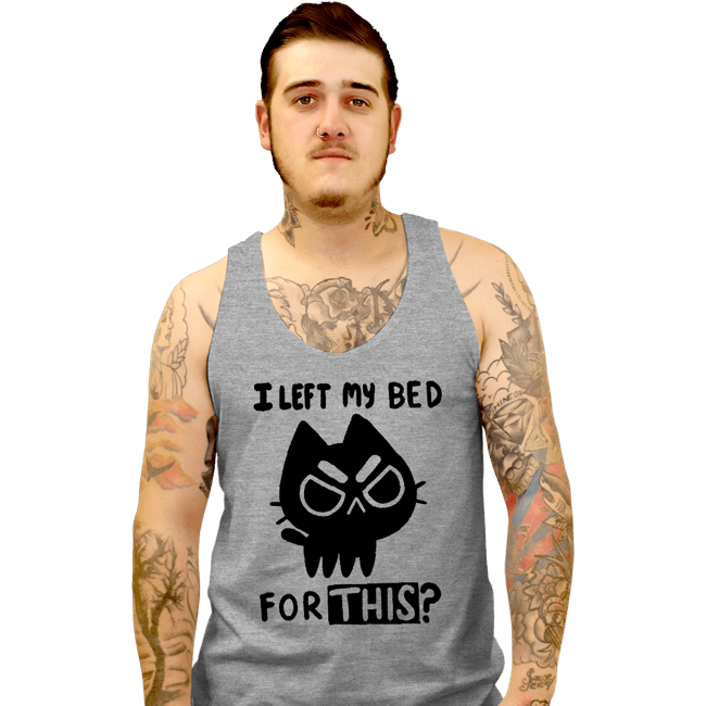 Secret_Shirts Tank Top, Unisex / Small / Sports Grey I left My Bed For This?
