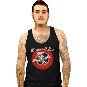 Daily_Deal_Shirts Tank Top, Unisex / Small / Black It's Over Folks!