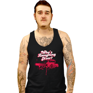 Shirts Tank Top, Unisex / Small / Black Who's Laughing Now?