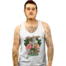 Load image into Gallery viewer, Daily_Deal_Shirts Tank Top, Unisex / Small / White Thank You For Being A Frond
