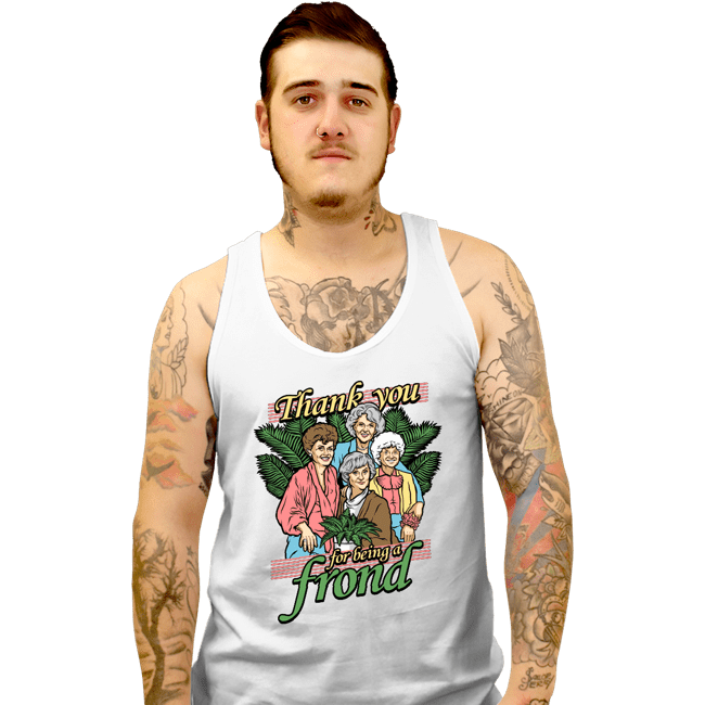 Daily_Deal_Shirts Tank Top, Unisex / Small / White Thank You For Being A Frond