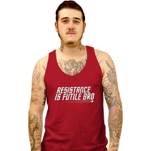 Load image into Gallery viewer, Secret_Shirts Tank Top, Unisex / Small / Red Resistance Is Futile Bro
