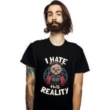 Load image into Gallery viewer, Daily_Deal_Shirts T-Shirts, Unisex / Small / Black I Hate This Reality
