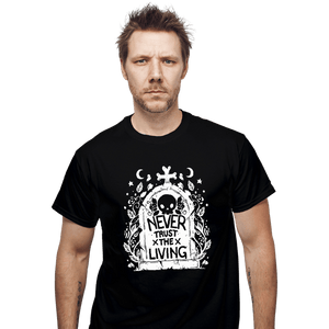 Daily_Deal_Shirts T-Shirts, Unisex / Small / Black Never Trust The Living!