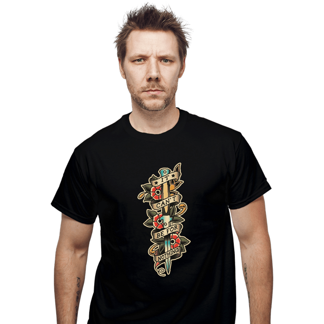 Secret_Shirts T-Shirts, Unisex / Small / Black It Can't Be For Nothing