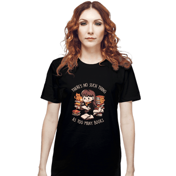 Daily_Deal_Shirts T-Shirts, Unisex / Small / Black There's No Such Thing As Too Many Books