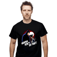 Load image into Gallery viewer, Shirts T-Shirts, Unisex / Small / Black Heroes Don&#39;t Do That
