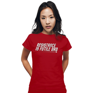 Secret_Shirts Fitted Shirts, Woman / Small / Red Resistance Is Futile Bro