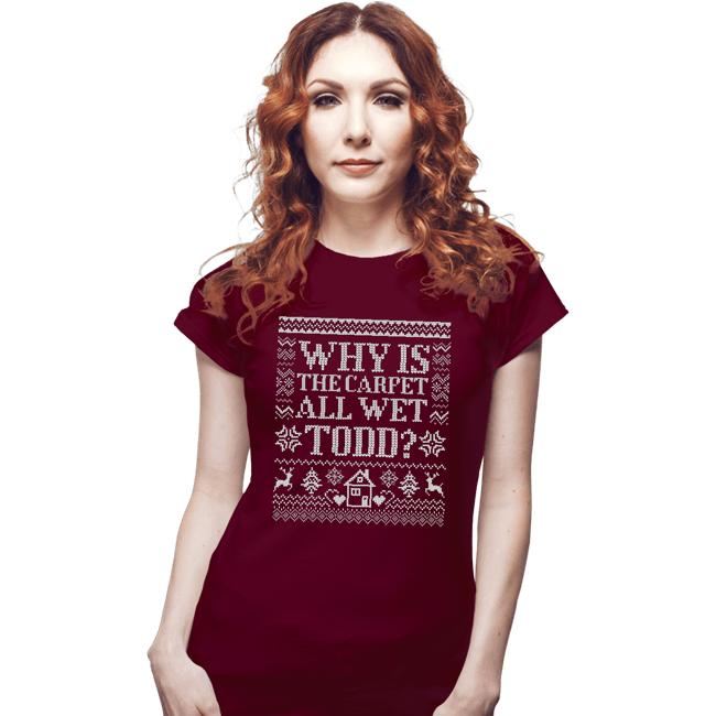 Daily_Deal_Shirts Fitted Shirts, Woman / Small / Maroon Why Is The Carpet All Wet Todd?