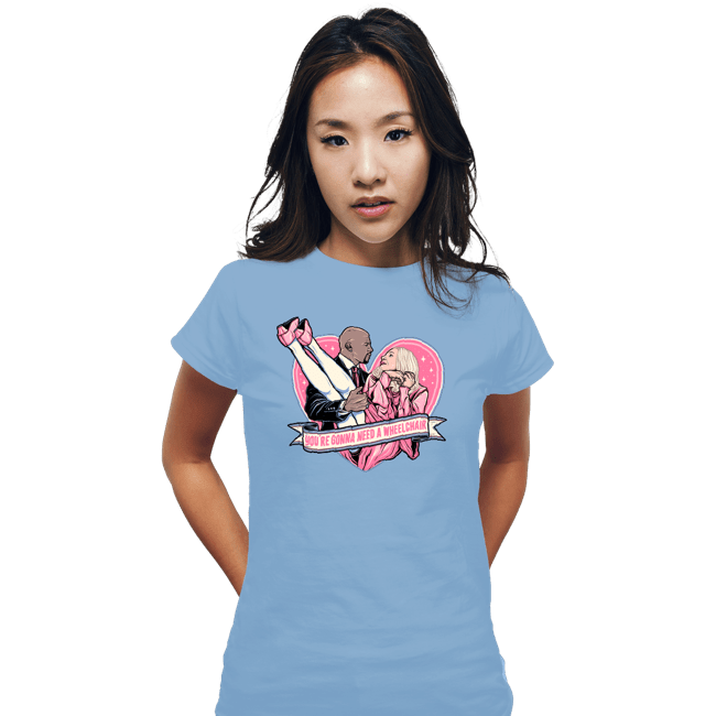 Daily_Deal_Shirts Fitted Shirts, Woman / Small / Powder Blue You're Gonna Need A Wheelchair