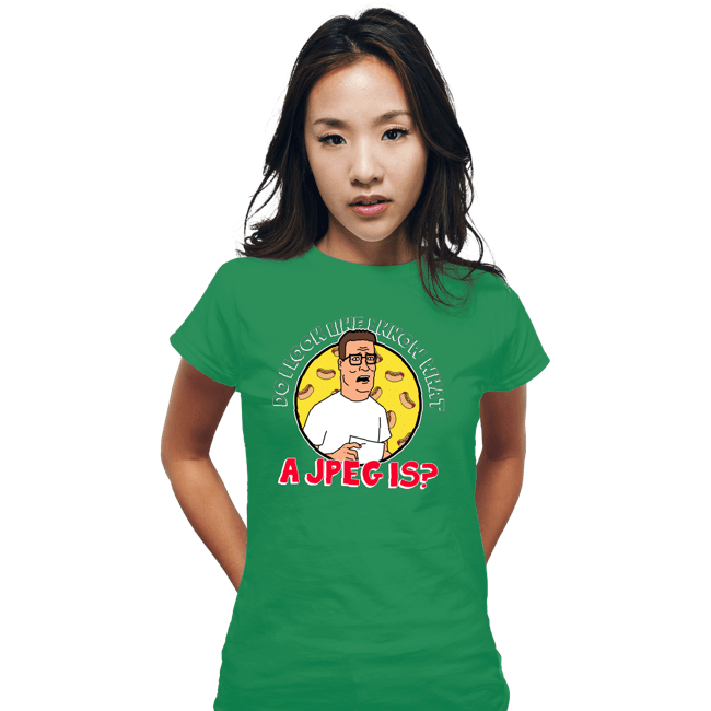 Secret_Shirts Fitted Shirts, Woman / Small / Irish Green Do I Look Like I Know What A JPEG Is?