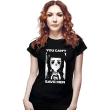 Load image into Gallery viewer, Shirts Fitted Shirts, Woman / Small / Black You Can&#39;t Save Her
