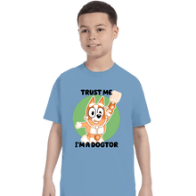 Load image into Gallery viewer, Daily_Deal_Shirts T-Shirts, Youth / XS / Powder Blue Trust Me I&#39;m A Dogtor
