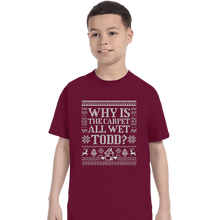 Load image into Gallery viewer, Daily_Deal_Shirts T-Shirts, Youth / XS / Maroon Why Is The Carpet All Wet Todd?
