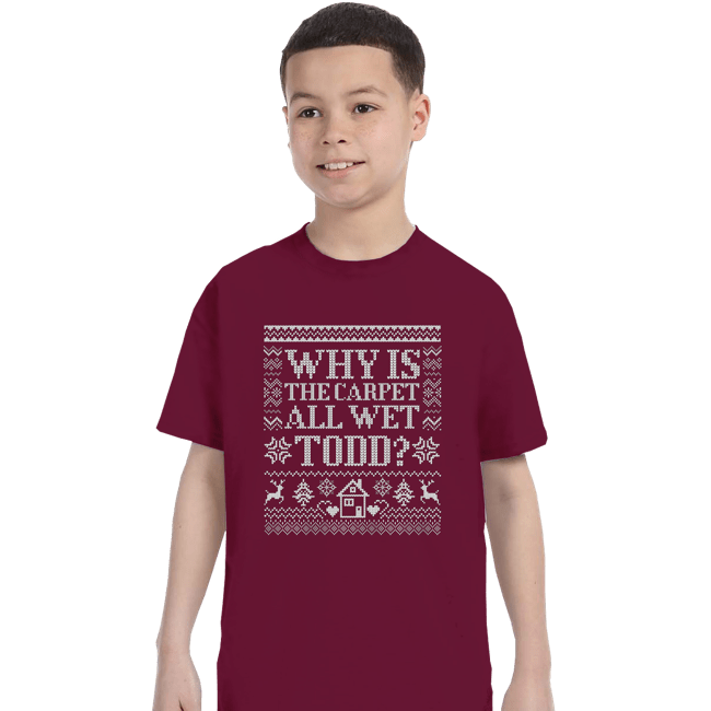 Daily_Deal_Shirts T-Shirts, Youth / XS / Maroon Why Is The Carpet All Wet Todd?