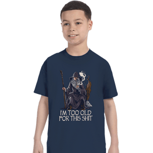 Daily_Deal_Shirts T-Shirts, Youth / XS / Navy Gandalf Is Too Old
