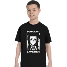Load image into Gallery viewer, Shirts T-Shirts, Youth / XS / Black You Can&#39;t Save Her
