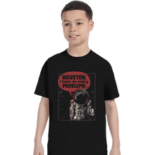 Load image into Gallery viewer, Shirts T-Shirts, Youth / XL / Black Houston, I Have So Many Problems
