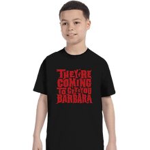 Load image into Gallery viewer, Shirts T-Shirts, Youth / XL / Black They&#39;re Coming To Get You, Barbara
