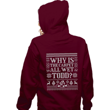Load image into Gallery viewer, Daily_Deal_Shirts Zippered Hoodies, Unisex / Small / Maroon Why Is The Carpet All Wet Todd?
