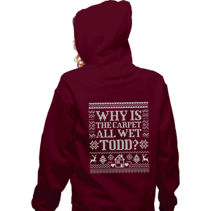 Daily_Deal_Shirts Zippered Hoodies, Unisex / Small / Maroon Why Is The Carpet All Wet Todd?