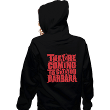 Load image into Gallery viewer, Shirts Zippered Hoodies, Unisex / Small / Black They&#39;re Coming To Get You, Barbara
