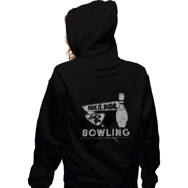 Shirts Zippered Hoodies, Unisex / Small / Black Fuck It Dude, Lets Go Bowling
